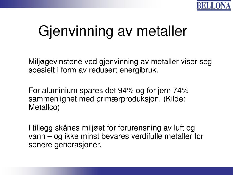 For aluminium spares det 94% og for jern 74% sammenlignet med primærproduksjon.