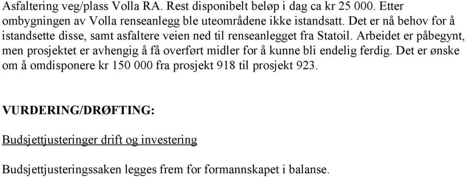 Det er nå behov for å istandsette disse, samt asfaltere veien ned til renseanlegget fra Statoil.