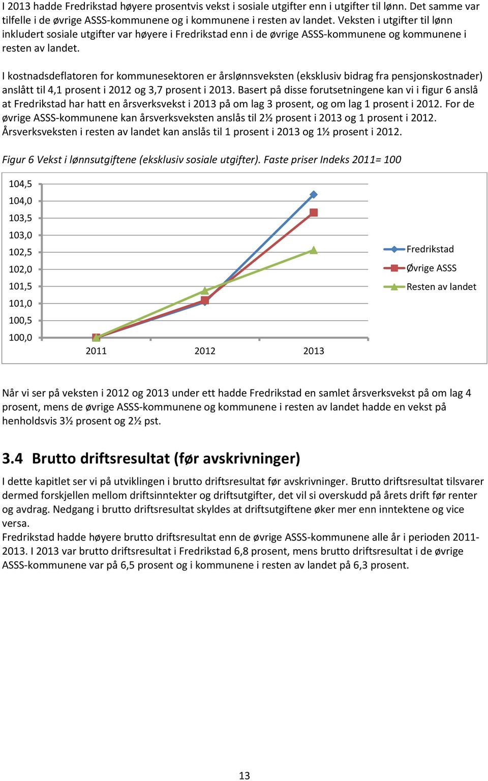 I kostnadsdeflatoren for kommunesektoren er årslønnsveksten (eksklusiv bidrag fra pensjonskostnader) anslått til 4,1 prosent i 2012 og 3,7 prosent i 2013.