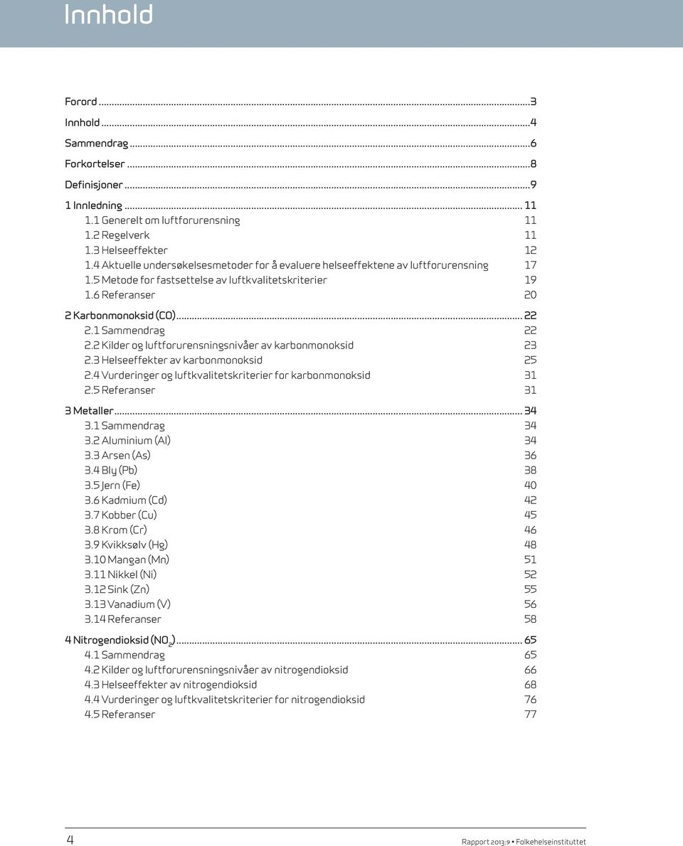 1 Sammendrag 22 2.2 Kilder og luftforurensnings nivåer av karbonmonoksid 23 2.3 Helseeffekter av karbonmonoksid 25 2.4 Vurderinger og luftkvalitetskriterier for karbonmonoksid 31 2.