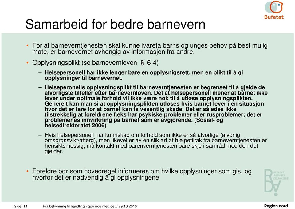 Helseperonells opplysningsplikt til barneverntjenesten er begrenset til å gjelde de alvorligste tilfeller etter barnevernloven.