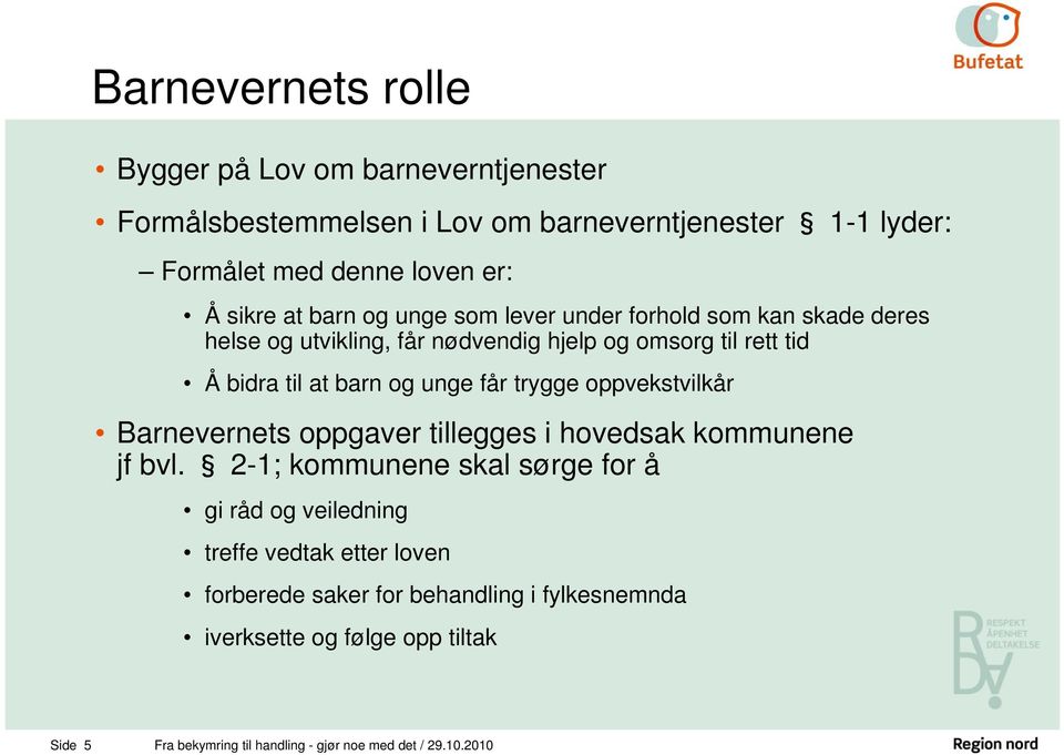 får trygge oppvekstvilkår Barnevernets oppgaver tillegges i hovedsak kommunene jf bvl.