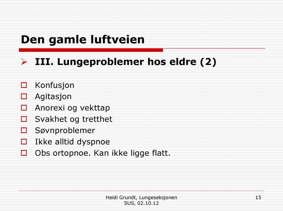 Svakhet og tretthet Søvnproblemer Ikke