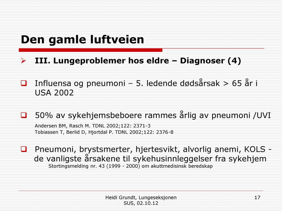 TDNL 2002;122: 2371-3 Tobiassen T, Berlid D, Hjortdal P.