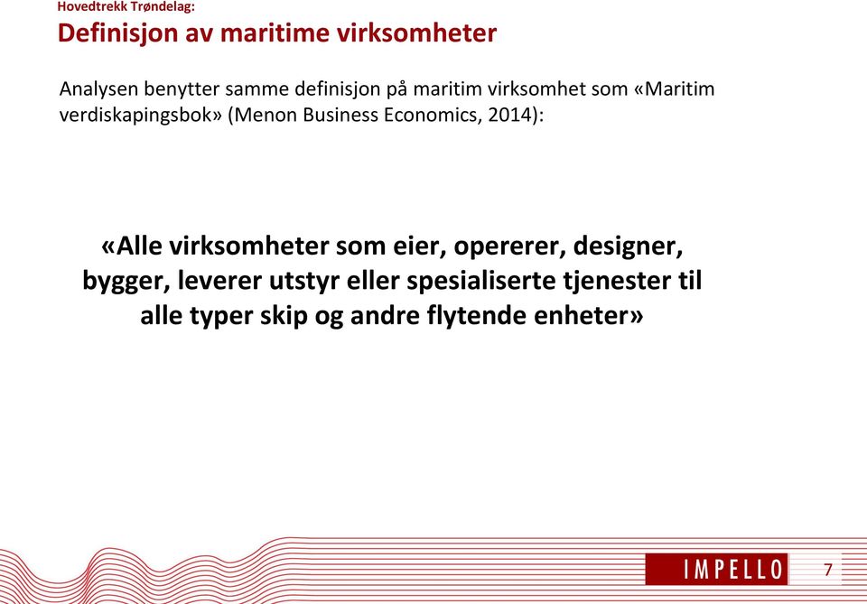 Economics, 2014): «Alle virksomheter som eier, opererer, designer, bygger, leverer