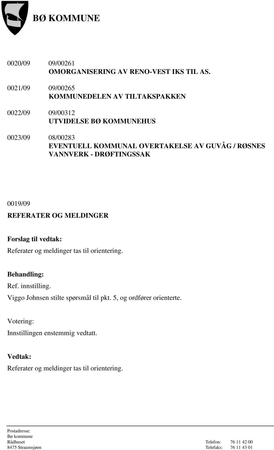 EVENTUELL KOMMUNAL OVERTAKELSE AV GUVÅG / RØSNES VANNVERK - DRØFTINGSSAK 0019/09 REFERATER OG MELDINGER