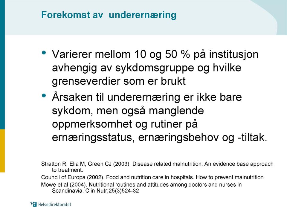 Stratton R, Elia M, Green CJ (2003). Disease related malnutrition: An evidence base approach to treatment. Council of Europa (2002).