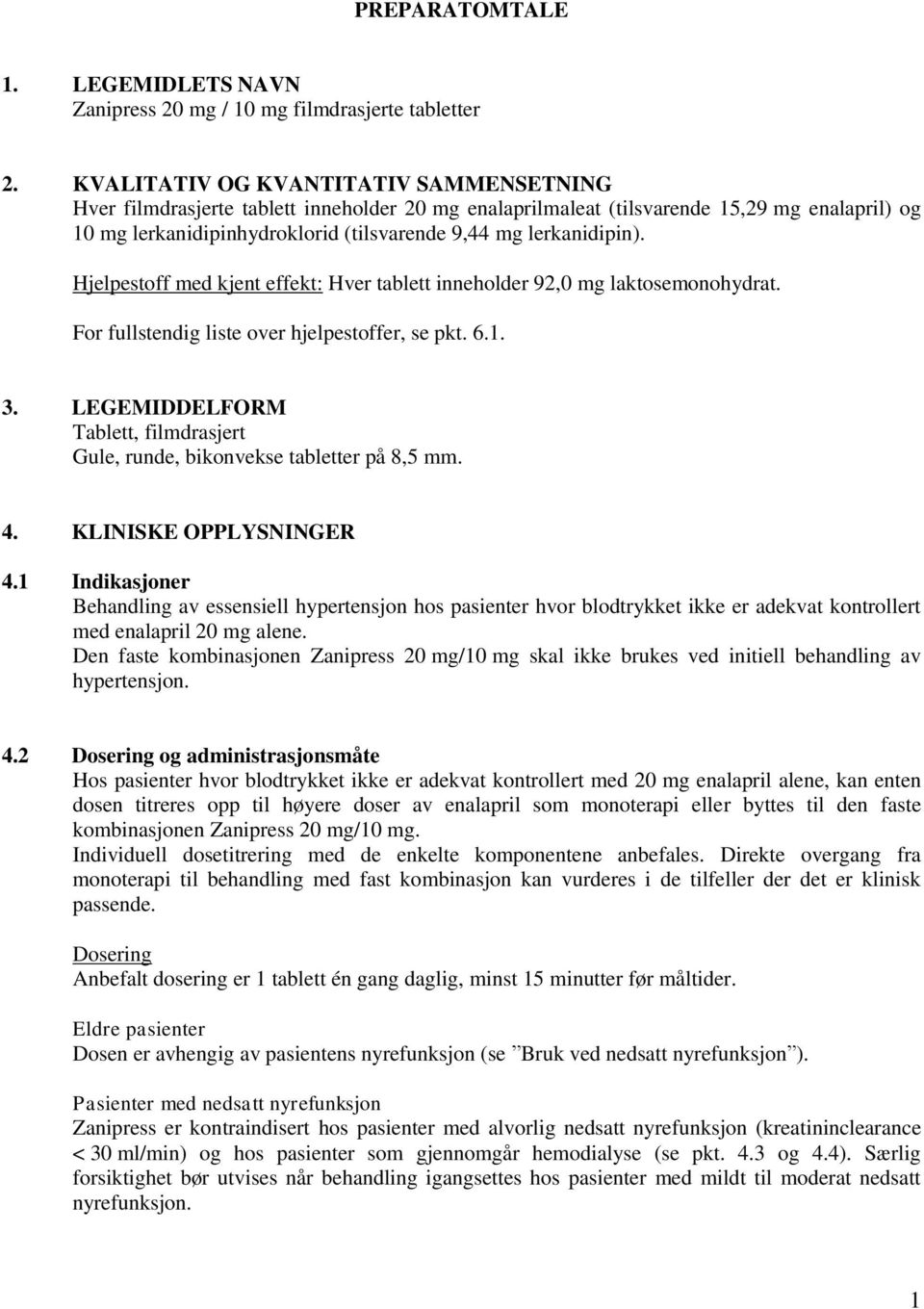 lerkanidipin). Hjelpestoff med kjent effekt: Hver tablett inneholder 92,0 mg laktosemonohydrat. For fullstendig liste over hjelpestoffer, se pkt. 6.1. 3.