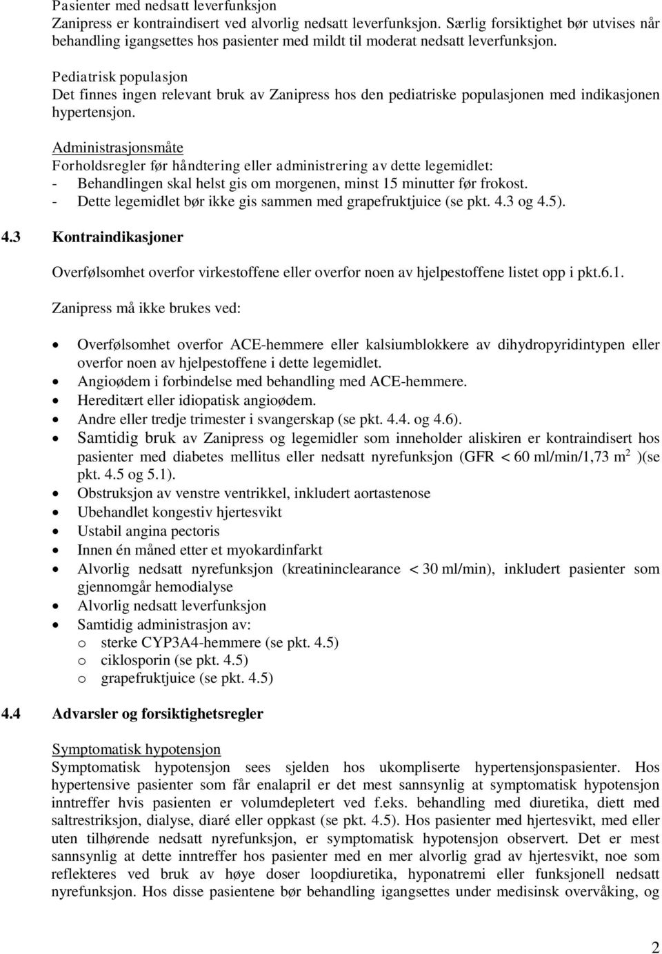 Pediatrisk populasjon Det finnes ingen relevant bruk av Zanipress hos den pediatriske populasjonen med indikasjonen hypertensjon.