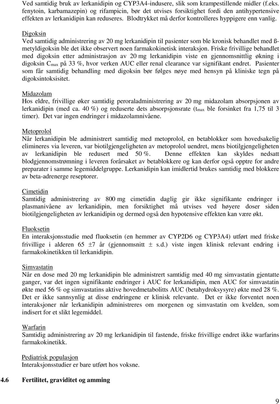 Digoksin Ved samtidig administrering av 20 mg lerkanidipin til pasienter som ble kronisk behandlet med ß- metyldigoksin ble det ikke observert noen farmakokinetisk interaksjon.