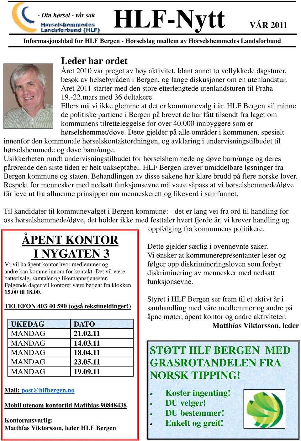 Ellers må vi ikke glemme at det er kommunevalg i år. HLF Bergen vil minne de politiske partiene i Bergen på brevet de har fått tilsendt fra laget om kommunens tilretteleggelse for over 40.