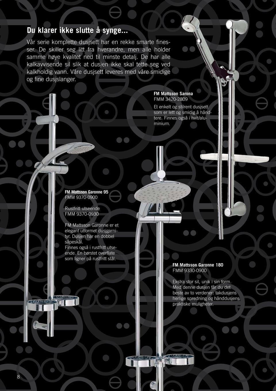 FM Mattsson Sarona FMM 3420-2809 Et enkelt og stilrent dusjsett som er lett og smidig å håndtere. Finnes også i hvit/aluminium.