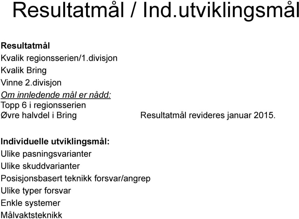 divisjon Om innledende mål er nådd: Topp 6 i regionsserien Øvre halvdel i Bring Resultatmål