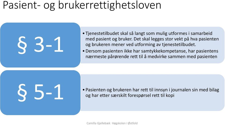 Dersom pasienten ikke har samtykkekompetanse, har pasientens nærmeste pårørende rett til å medvirke sammen med