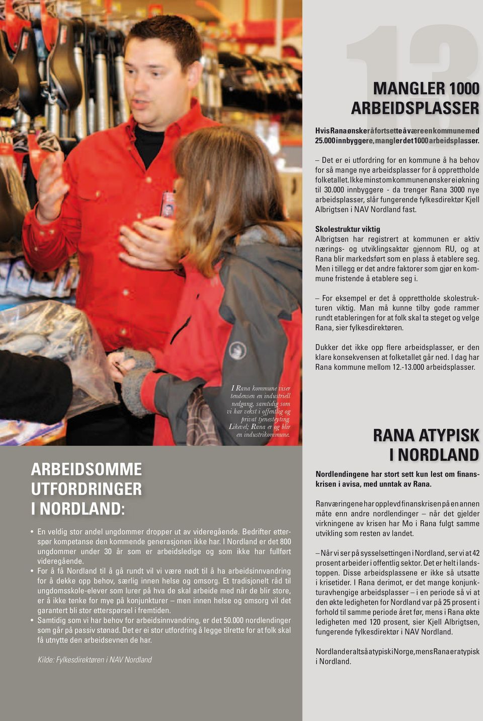 000 innbyggere - da trenger Rana 3000 nye arbeidsplasser, slår fungerende fylkesdirektør Kjell Albrigtsen i NAV Nordland fast.