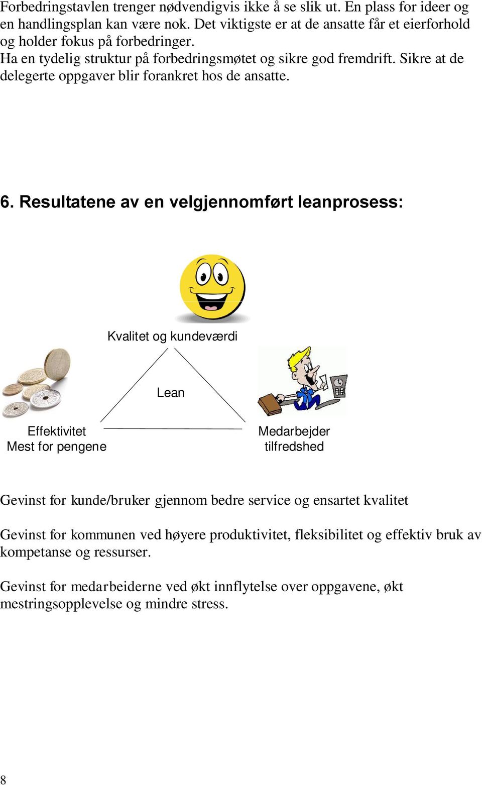 Sikre at de delegerte oppgaver blir forankret hos de ansatte. 6.