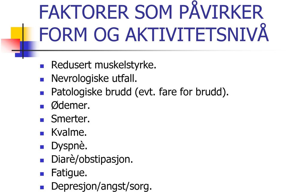 Patologiske brudd (evt. fare for brudd). Ødemer.