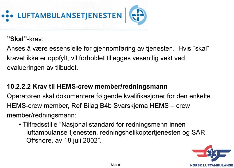 2.2 Krav til HEMS-crew member/redningsmann Operatøren skal dokumentere følgende kvalifikasjoner for den enkelte HEMS-crew