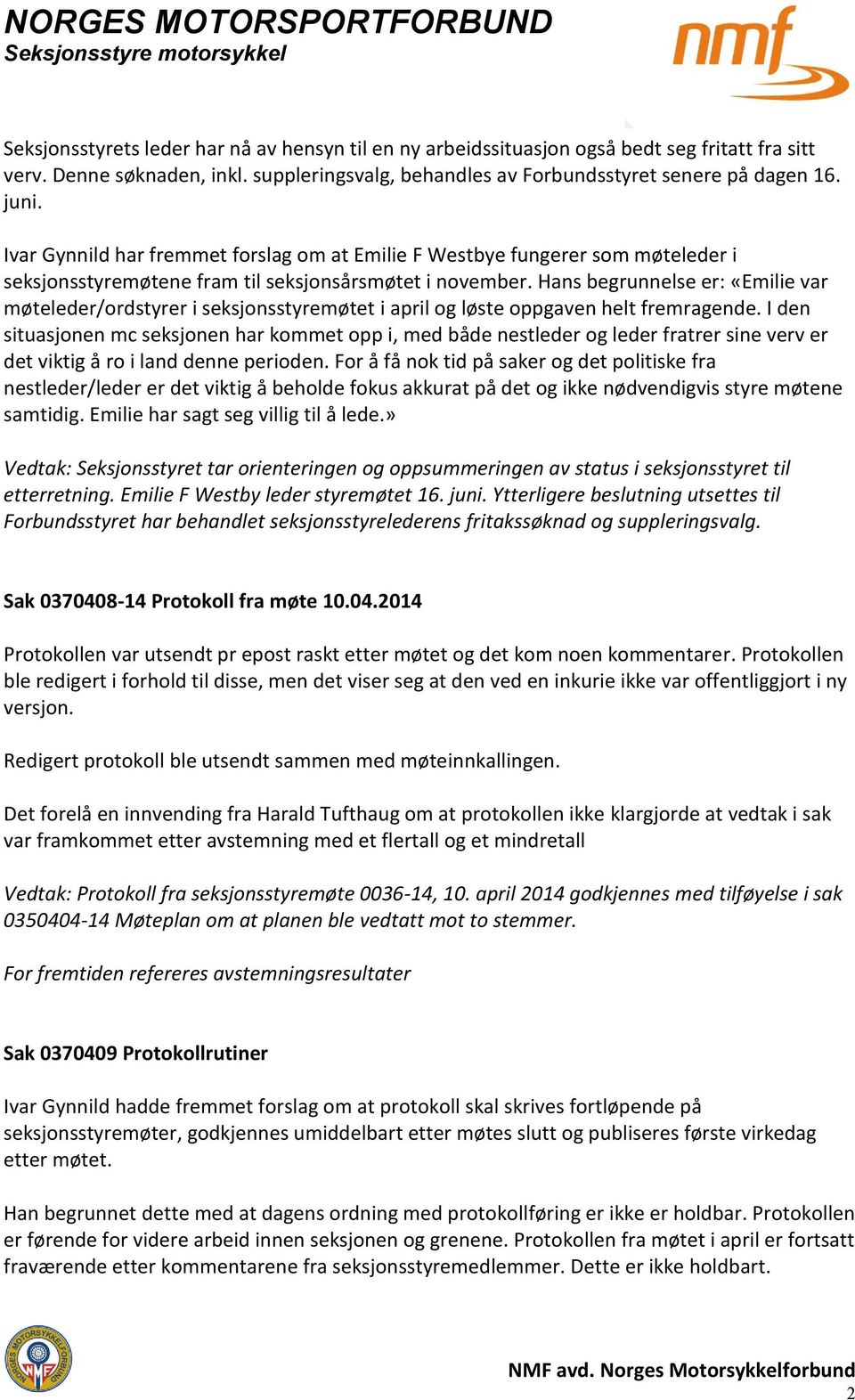 Hans begrunnelse er: «Emilie var møteleder/ordstyrer i seksjonsstyremøtet i april og løste oppgaven helt fremragende.