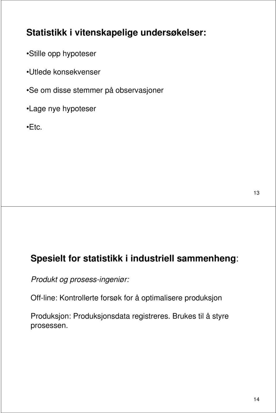 13 Spesielt for statistikk i industriell sammenheng: Produkt og prosess-ingeniør: