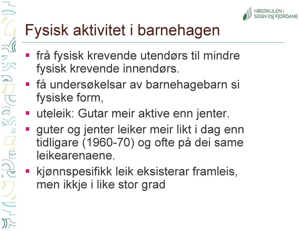 få undersøkelsar av barnehagebarn si fysiske form, uteleik: Gutar meir aktive enn