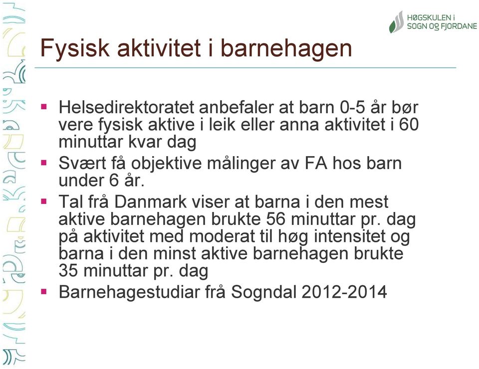 Tal frå Danmark viser at barna i den mest aktive barnehagen brukte 56 minuttar pr.