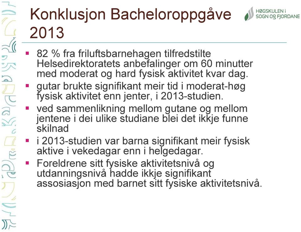 ved sammenlikning mellom gutane og mellom jentene i dei ulike studiane blei det ikkje funne skilnad i 2013-studien var barna signifikant meir