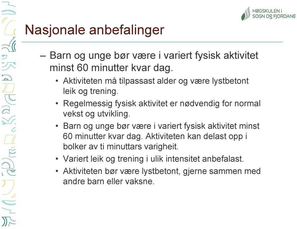 Regelmessig fysisk aktivitet er nødvendig for normal vekst og utvikling.