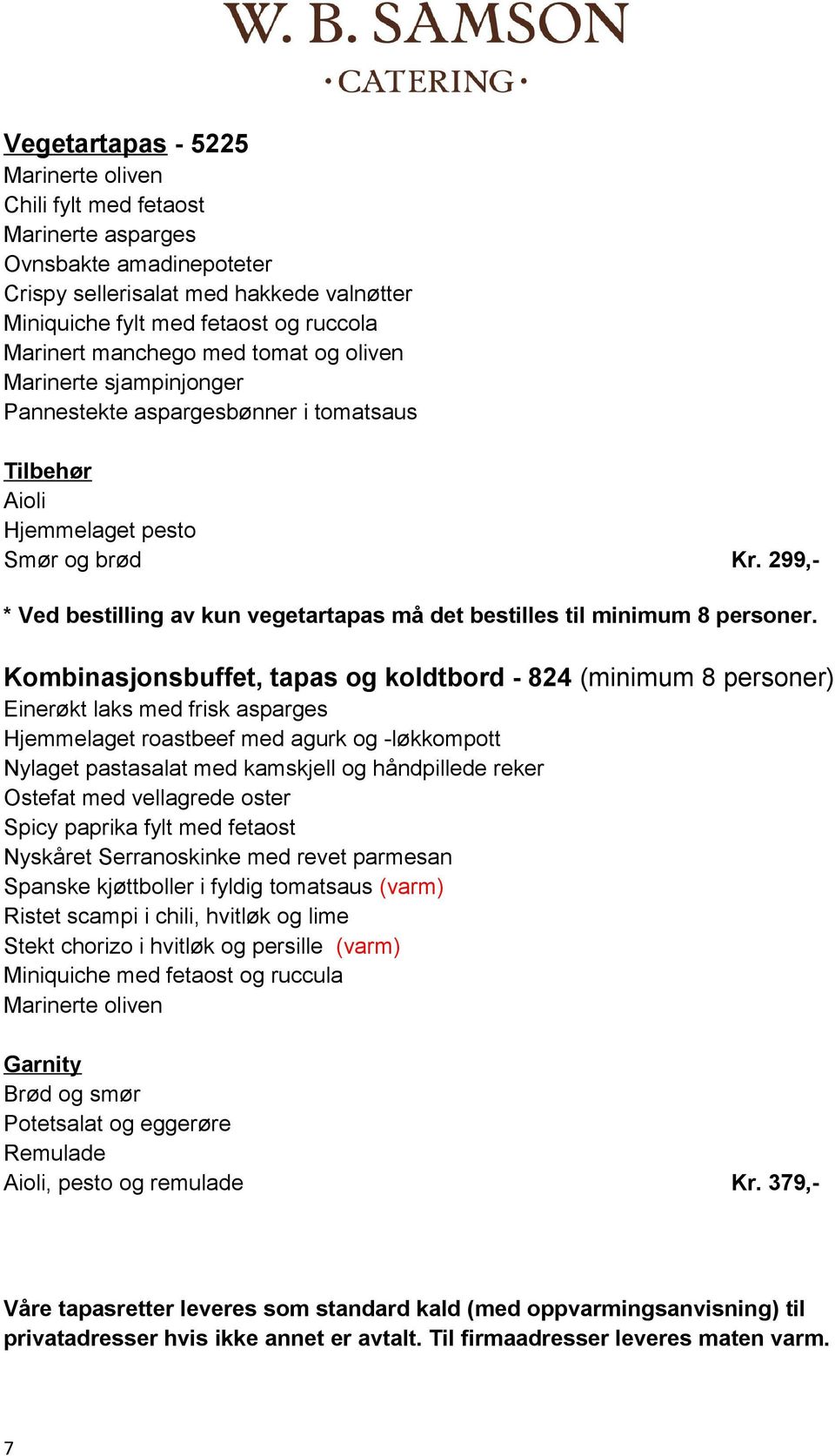 299,- * Ved bestilling av kun vegetartapas må det bestilles til minimum 8 personer.