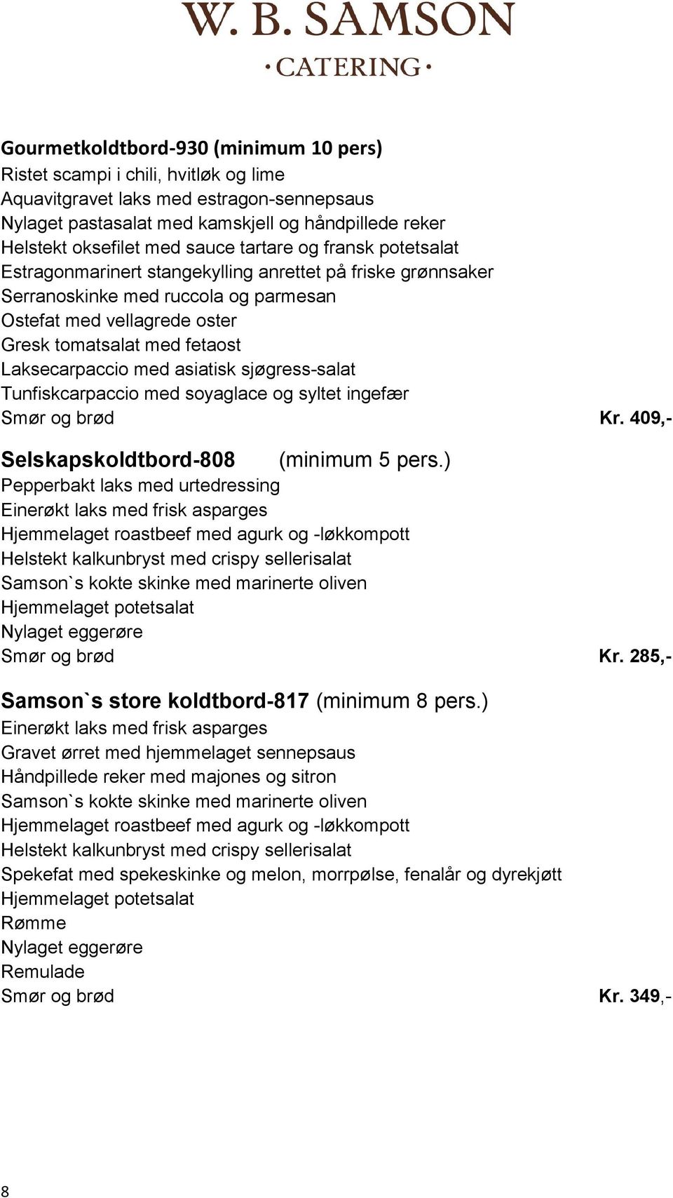 Tunfiskcarpaccio med soyaglace og syltet ingefær Smør og brød Kr. 409,- Selskapskoldtbord-808 (minimum 5 pers.