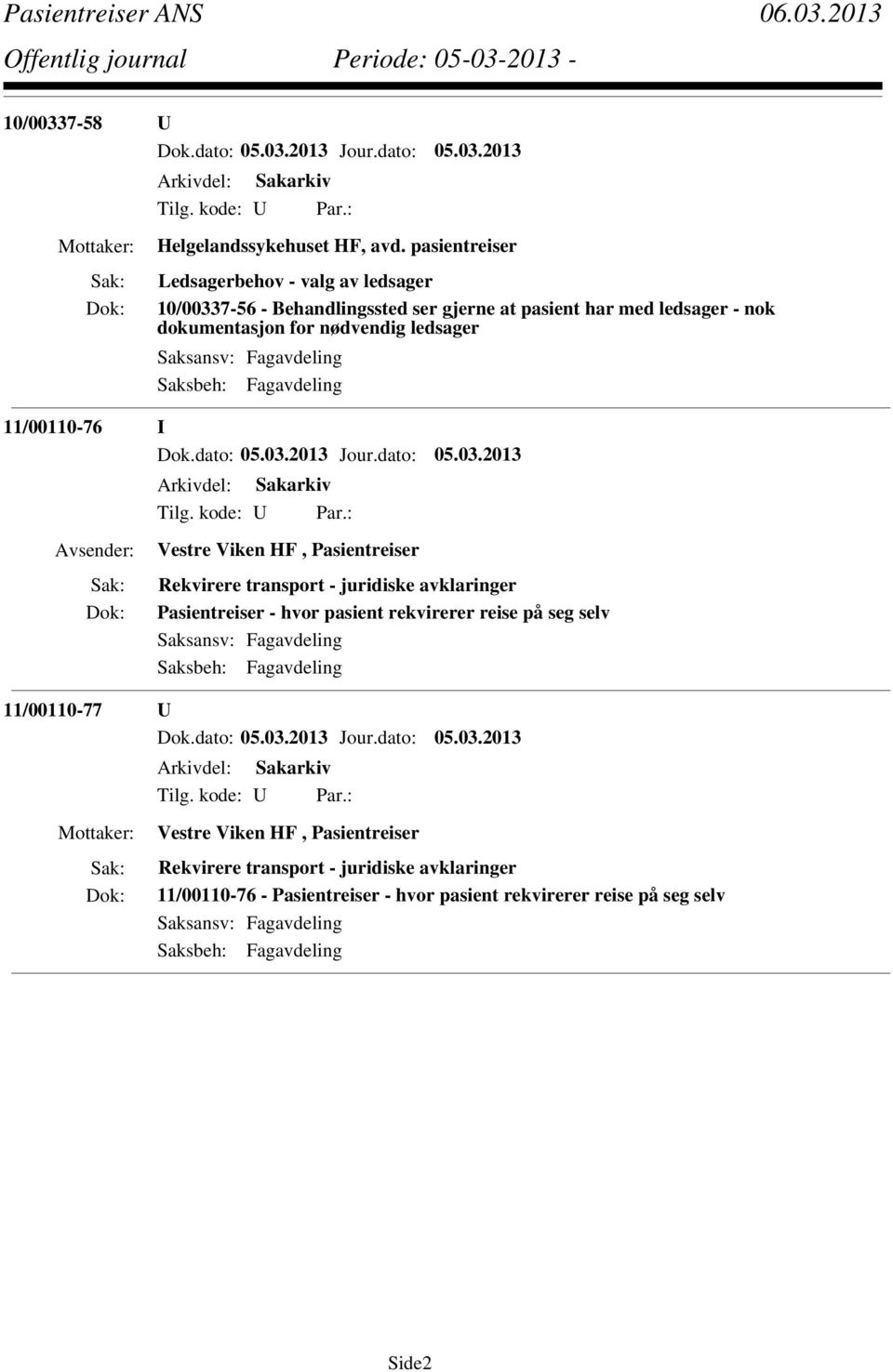 dokumentasjon for nødvendig ledsager 11/00110-76 I Vestre Viken HF, Pasientreiser Rekvirere transport - juridiske avklaringer