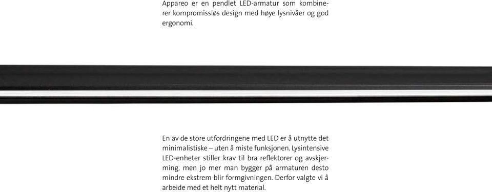 En av de store utfordringene med LED er å utnytte det minimalistiske uten å miste funksjonen.