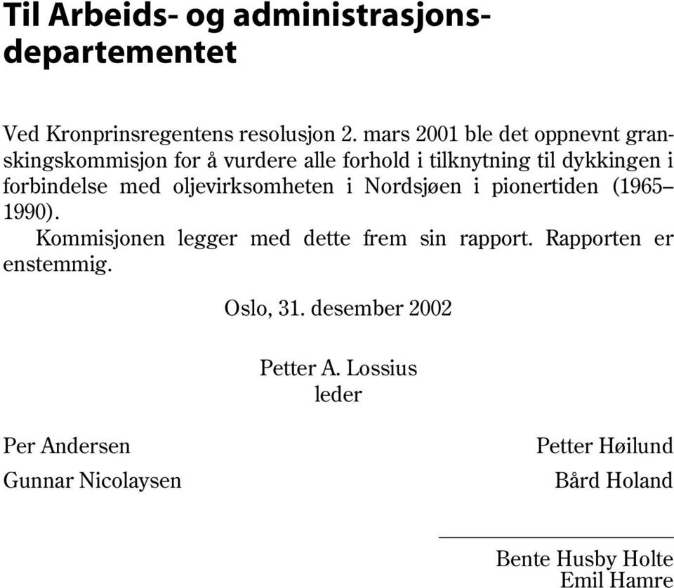 med oljevirksomheten i Nordsjøen i pionertiden (1965 1990). Kommisjonen legger med dette frem sin rapport.