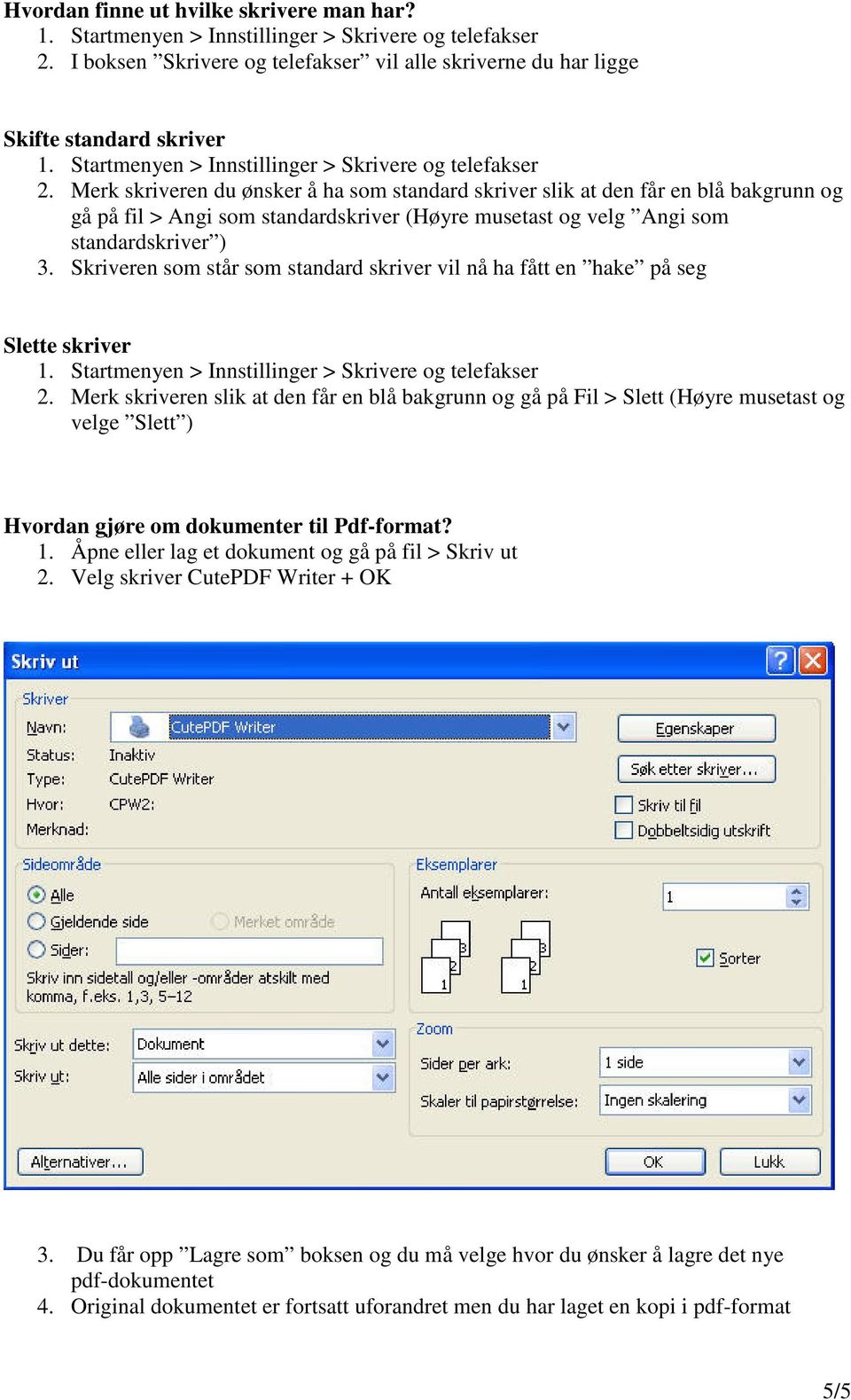 Skriveren som står som standard skriver vil nå ha fått en hake på seg Slette skriver 2.