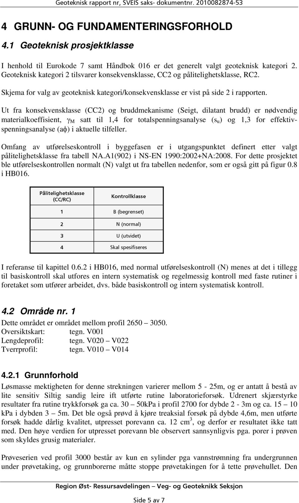 Skjema for valg av geoteknisk kategori/konsekvensklasse er vist på side 2 i rapporten.