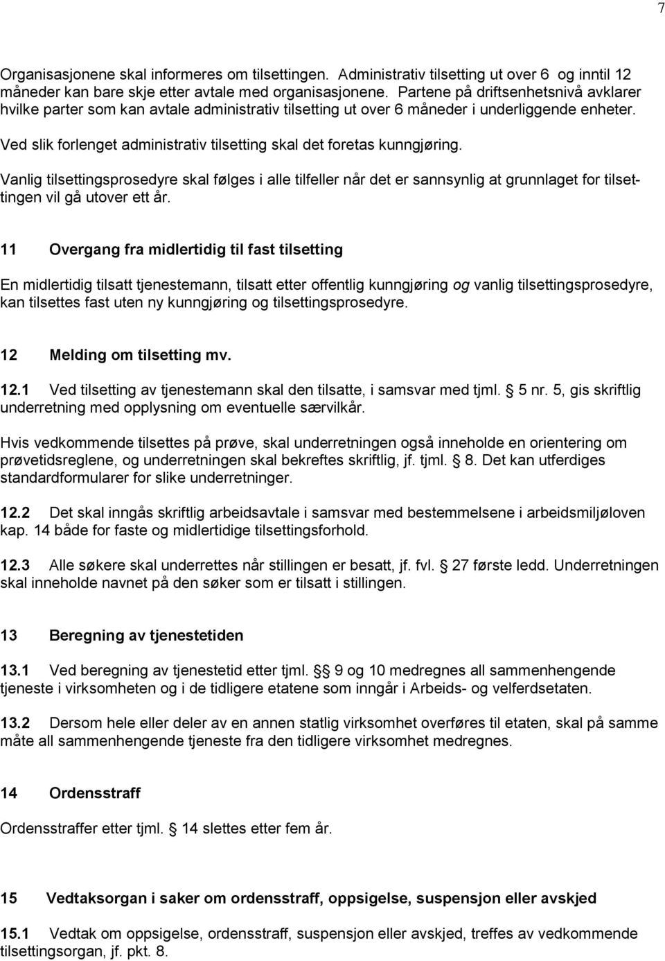 Ved slik forlenget administrativ tilsetting skal det foretas kunngjøring.