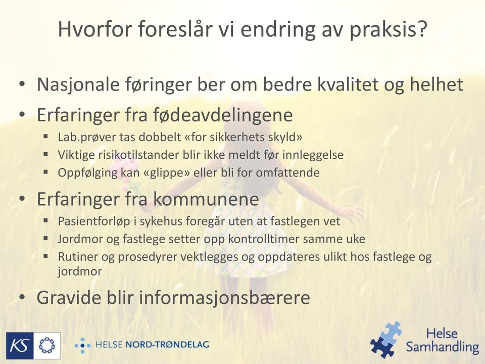 bli for omfattende Erfaringer fra kommunene Pasientforløp i sykehus foregår uten at fastlegen vet Jordmor og fastlege setter opp