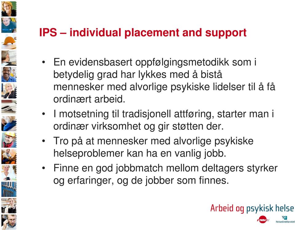 I motsetning til tradisjonell attføring, starter man i ordinær virksomhet og gir støtten der.