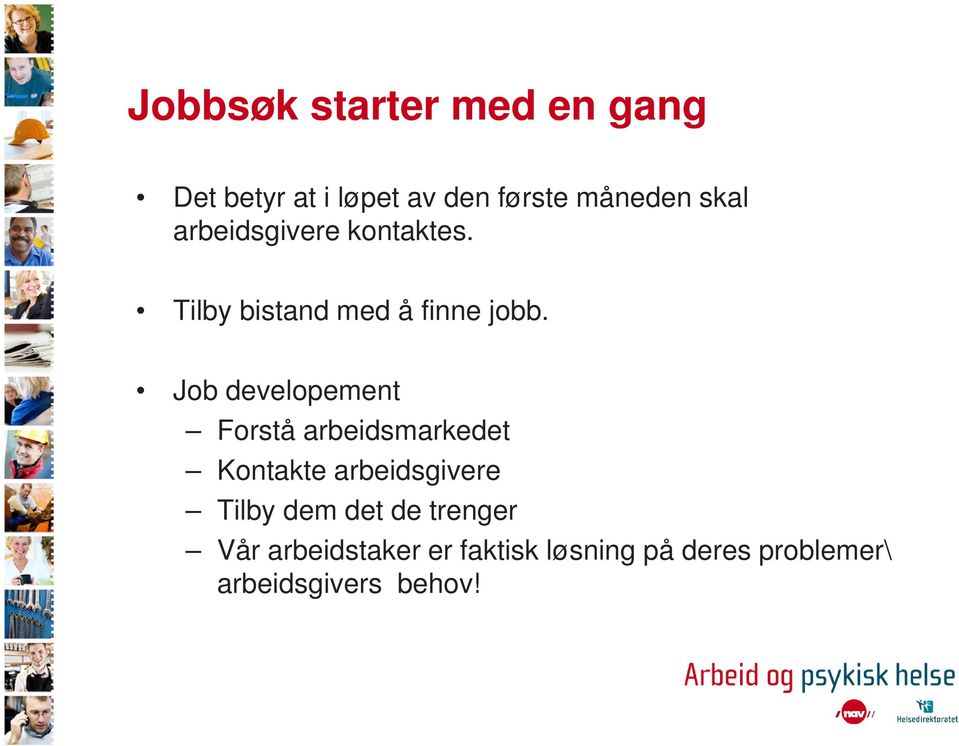 Job developement Forstå arbeidsmarkedet Kontakte arbeidsgivere Tilby dem