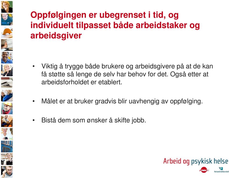 så lenge de selv har behov for det. Også etter at arbeidsforholdet er etablert.