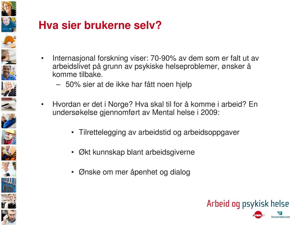 helseproblemer, ønsker å komme tilbake. 50% sier at de ikke har fått noen hjelp Hvordan er det i Norge?