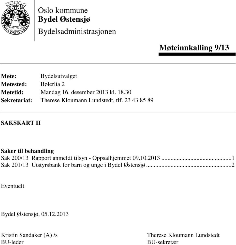 23 43 85 89 SAKSKART II Saker til behandling Sak 200/13 Rapport anmeldt tilsyn - Oppsalhjemmet 09.10.2013.