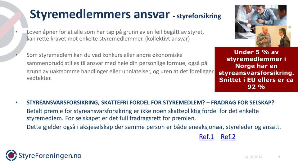 unnlatelser, og uten at det foreligger brudd på aksjelov eller vedtekter. Under 5 % av styremedlemmer i STYREANSVARSFORSIKRING, SKATTEFRI FORDEL FOR STYREMEDLEM? FRADRAG FOR SELSKAP?