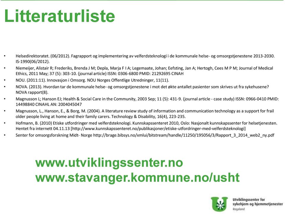 (journal article) ISSN: 0306-6800 PMID: 21292695 CINAH NOU. (2011:11). Innovasjon i Omsorg. NOU Norges Offentlige Utredninger, 11(11). NOVA. (2013).