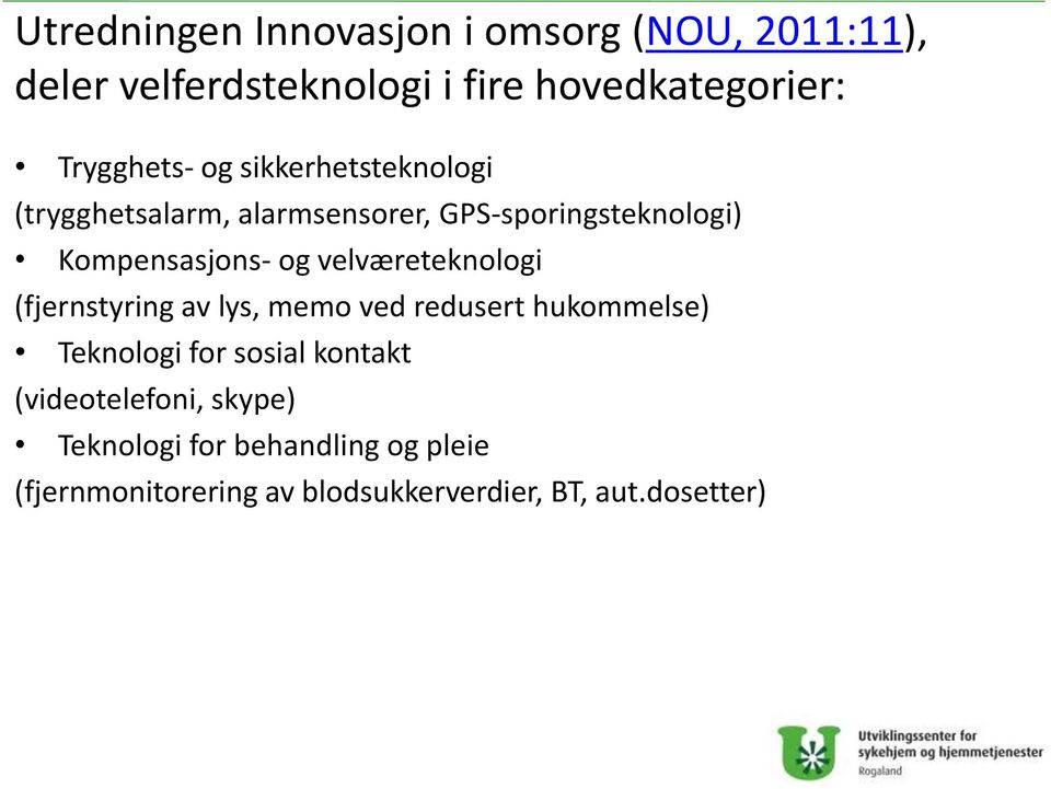 og velværeteknologi (fjernstyring av lys, memo ved redusert hukommelse) Teknologi for sosial kontakt