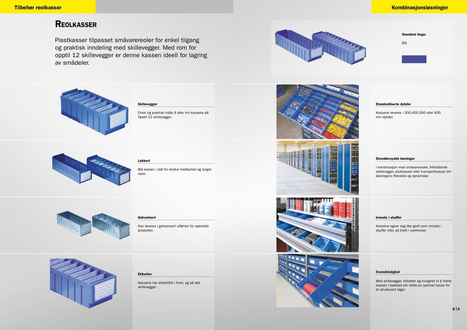Standardiserte dybder Kassene leveres i 300,400,500 eller 600 mm dybder. Lakkert Blå kasser i stål for ekstra holdbarhet og tyngre varer.