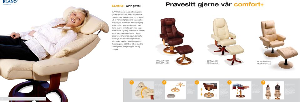 Elano leverer en kolleksjon med topp sittekomfort og riktig støtte både for ben, armer, rygg og nakke/hode.