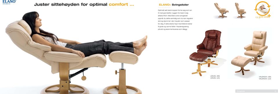 Med Elano sine svingstoler oppnår du dette samtidig som du kan regulere stol og skammel i den høyden som passer for deg.