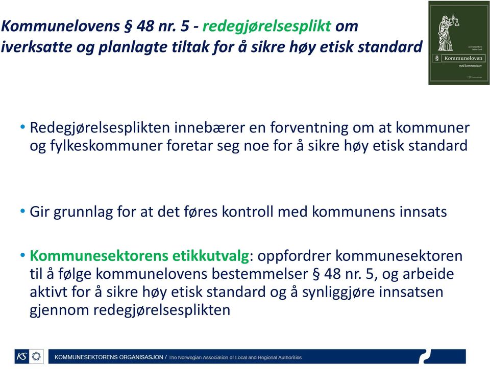 forventning om at kommuner og fylkeskommuner foretar seg noe for å sikre høy etisk standard Gir grunnlag for at det føres