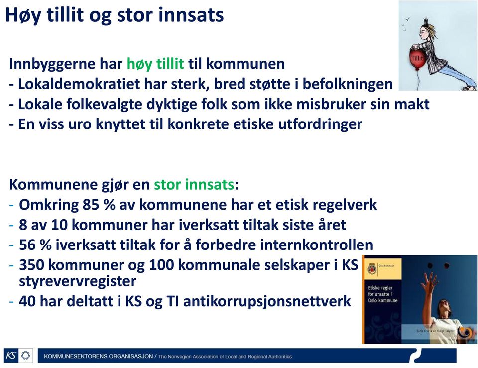 innsats: - Omkring 85 % av kommunene har et etisk regelverk - 8 av 10 kommuner har iverksatt tiltak siste året - 56 % iverksatt tiltak